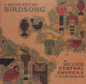 A Guide To The Birdsong Of Mexico, Central America, & The Caribbean