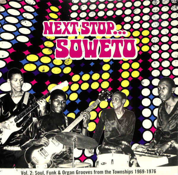 Next Stop... Soweto Vol. 2 (Soul, Funk & Organ Grooves From The Townships 1969-1976)